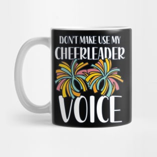 Don't Make Use My Cheerleader Voice Mug